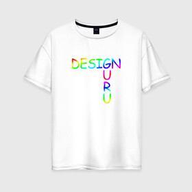 Женская футболка хлопок Oversize с принтом Design Guru , 100% хлопок | свободный крой, круглый ворот, спущенный рукав, длина до линии бедер
 | cmyk | design | designer | illustrator | photoshop | rgb | дезигнер | дизайн | дизанер | ргб
