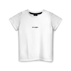 Детская футболка хлопок с принтом no sugar. , 100% хлопок | круглый вырез горловины, полуприлегающий силуэт, длина до линии бедер | no | sugar | надпись | не | сахар | слова | текст