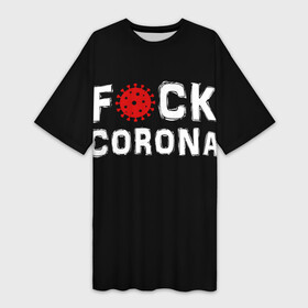 Платье-футболка 3D с принтом Fck corona ,  |  | corona | coronavirus | covid | ковид | корона | коронавирус | пандемия