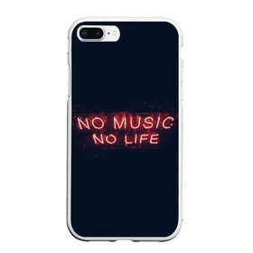 Чехол для iPhone 7Plus/8 Plus матовый с принтом No music, No life , Силикон | Область печати: задняя сторона чехла, без боковых панелей | Тематика изображения на принте: music | neon | no life | no music | музыка | неон | нет жизни | нет музыки | подстветка