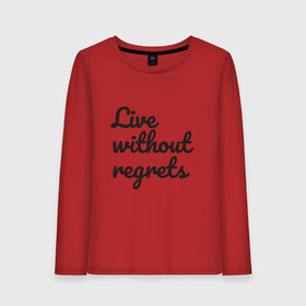 Женский лонгслив хлопок с принтом Live without regrets , 100% хлопок |  | dreams | freedom | life | movement | regrets