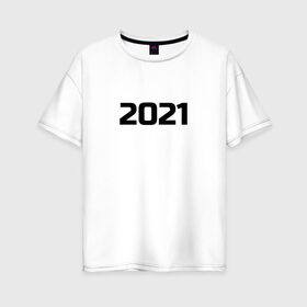 Женская футболка хлопок Oversize с принтом 2021 - новый год , 100% хлопок | свободный крой, круглый ворот, спущенный рукав, длина до линии бедер
 | 