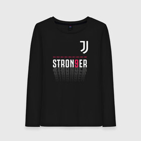 Женский лонгслив хлопок с принтом Juventus Stronger (2021) , 100% хлопок |  | 0x000000123 | juve | juventus | ronaldo | юве | ювентус
