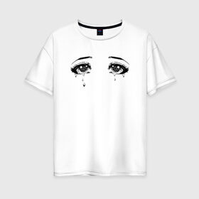 Женская футболка хлопок Oversize с принтом Глаза , 100% хлопок | свободный крой, круглый ворот, спущенный рукав, длина до линии бедер
 | Тематика изображения на принте: аниме | глаза | манга | плачь | слезы