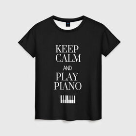 Женская футболка 3D с принтом Keep calm and play piano , 100% полиэфир ( синтетическое хлопкоподобное полотно) | прямой крой, круглый вырез горловины, длина до линии бедер | keep calm and play piano | piano | клавиши | музыка | музыкант | пианисты | фортепиано