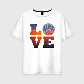 Женская футболка хлопок Oversize с принтом LOVE Volleyball , 100% хлопок | свободный крой, круглый ворот, спущенный рукав, длина до линии бедер
 | beach | i love | live | love | voleybal | volleyball | волебол | волейбол | волейболист | волейболистка | воллейбол | пляжный | я люблю