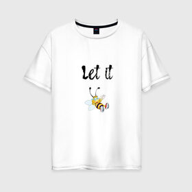 Женская футболка хлопок Oversize с принтом Let it bee , 100% хлопок | свободный крой, круглый ворот, спущенный рукав, длина до линии бедер
 | bee | let it be | let it bee | битлз | пчела