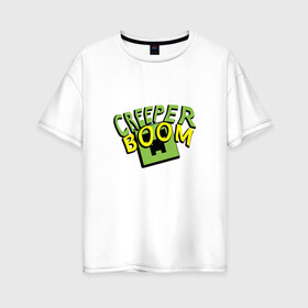 Женская футболка хлопок Oversize с принтом Creeper Boom , 100% хлопок | свободный крой, круглый ворот, спущенный рукав, длина до линии бедер
 | creeper | minecraft | герой | игра | крипер | майн | майнкрафт | монстр | персонаж