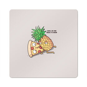 Магнит виниловый Квадрат с принтом No one needs to know , полимерный материал с магнитным слоем | размер 9*9 см, закругленные углы | hawaiian | hawaiian pizza | pineapple | pizza | pizza with pineapple | ананас и пицца | ананса | гавайская | гавайская пицца | пицца | пицца с ананасом