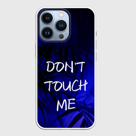 Чехол для iPhone 13 Pro с принтом не трогай меня ,  |  | Тематика изображения на принте: держи дистанцию | запрет | иностранные | надписи | не прикасайся ко мне | не трогай меня