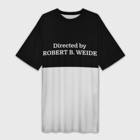 Платье-футболка 3D с принтом Directed by ROBERT B. WEIDE ,  |  | directed | directed by | mem | meme | memes | robert | weide | бай | вейд | вейде | директ | директед | заставка | интернет | кино | мем | мемы | прикол | приколы | режиссер | роберт | титры | фильмы | юмор