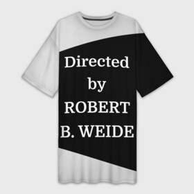 Платье-футболка 3D с принтом Directed by ROBERT B. WEIDE ,  |  | directed | directed by | mem | meme | memes | robert | weide | бай | вейд | вейде | директ | директед | заставка | интернет | кино | мем | мемы | прикол | приколы | режиссер | роберт | титры | фильмы | юмор