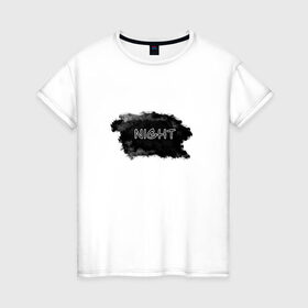 Женская футболка хлопок с принтом Ночь , 100% хлопок | прямой крой, круглый вырез горловины, длина до линии бедер, слегка спущенное плечо | night | белый текст | ночь | текст | чёрный фон