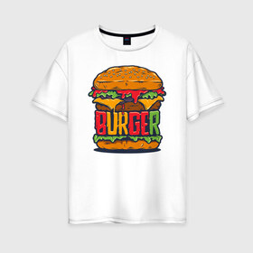Женская футболка хлопок Oversize с принтом BURGER , 100% хлопок | свободный крой, круглый ворот, спущенный рукав, длина до линии бедер
 | бургер | бутерброд | еда | любителям еды | перекус | фастфуд | юмор