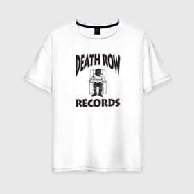 Женская футболка хлопок Oversize с принтом Death Row Records , 100% хлопок | свободный крой, круглый ворот, спущенный рукав, длина до линии бедер
 | death row | dr dre | hip hop | rap | snoop dogg