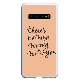 Чехол для Samsung Galaxy S10 с принтом theres nothing wrong with you , Силикон | Область печати: задняя сторона чехла, без боковых панелей | Тематика изображения на принте: theres nothing wrong with you | английский язык | красивый шрифт | надпись | надпись на английском | надпись прописными буквами | с тобой все в порядке