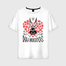 Женская футболка хлопок Oversize с принтом Dia De Los Muertos , 100% хлопок | свободный крой, круглый ворот, спущенный рукав, длина до линии бедер
 | bugs bunny | looney tunes | vdzabma | багз банни | луни тюнз