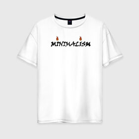 Женская футболка хлопок Oversize с принтом Minimalism , 100% хлопок | свободный крой, круглый ворот, спущенный рукав, длина до линии бедер
 | minimal | minimalism | минимализм | надпись