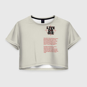 Женская футболка Crop-top 3D с принтом Live or die. , 100% полиэстер | круглая горловина, длина футболки до линии талии, рукава с отворотами | live or die | живи или умри | жить или умереть | минимализм | мотивирующие надписи | популярные иллюстрации