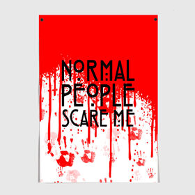 Постер с принтом Normal People Scare Me. , 100% бумага
 | бумага, плотность 150 мг. Матовая, но за счет высокого коэффициента гладкости имеет небольшой блеск и дает на свету блики, но в отличии от глянцевой бумаги не покрыта лаком | american horror story | games | normal people scare me | аутизм | документальный фильм об аутизме | игры | кино | люди | нормал пипл скар ми | очень странные дела | фильмы