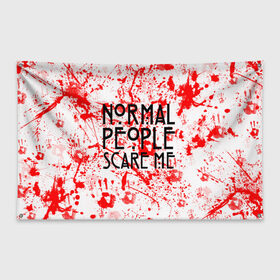 Флаг-баннер с принтом Normal People Scare Me. , 100% полиэстер | размер 67 х 109 см, плотность ткани — 95 г/м2; по краям флага есть четыре люверса для крепления | american horror story | games | normal people scare me | аутизм | документальный фильм об аутизме | игры | кино | люди | нормал пипл скар ми | очень странные дела | фильмы