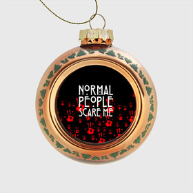 Стеклянный ёлочный шар с принтом Normal People Scare Me. , Стекло | Диаметр: 80 мм | american horror story | games | normal people scare me | аутизм | документальный фильм об аутизме | игры | кино | люди | нормал пипл скар ми | очень странные дела | фильмы