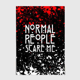 Постер с принтом Normal People Scare Me. , 100% бумага
 | бумага, плотность 150 мг. Матовая, но за счет высокого коэффициента гладкости имеет небольшой блеск и дает на свету блики, но в отличии от глянцевой бумаги не покрыта лаком | american horror story | games | normal people scare me | аутизм | документальный фильм об аутизме | игры | кино | люди | нормал пипл скар ми | очень странные дела | фильмы