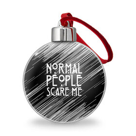 Ёлочный шар с принтом Normal People Scare Me. , Пластик | Диаметр: 77 мм | american horror story | games | normal people scare me | аутизм | документальный фильм об аутизме | игры | кино | люди | нормал пипл скар ми | очень странные дела | фильмы