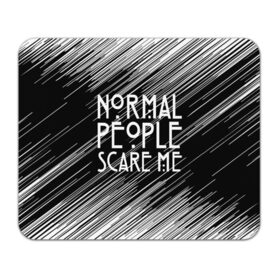 Коврик для мышки прямоугольный с принтом Normal People Scare Me. , натуральный каучук | размер 230 х 185 мм; запечатка лицевой стороны | american horror story | games | normal people scare me | аутизм | документальный фильм об аутизме | игры | кино | люди | нормал пипл скар ми | очень странные дела | фильмы