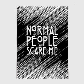 Постер с принтом Normal People Scare Me. , 100% бумага
 | бумага, плотность 150 мг. Матовая, но за счет высокого коэффициента гладкости имеет небольшой блеск и дает на свету блики, но в отличии от глянцевой бумаги не покрыта лаком | american horror story | games | normal people scare me | аутизм | документальный фильм об аутизме | игры | кино | люди | нормал пипл скар ми | очень странные дела | фильмы