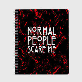 Тетрадь с принтом Normal People Scare Me. , 100% бумага | 48 листов, плотность листов — 60 г/м2, плотность картонной обложки — 250 г/м2. Листы скреплены сбоку удобной пружинной спиралью. Уголки страниц и обложки скругленные. Цвет линий — светло-серый
 | american horror story | games | normal people scare me | аутизм | документальный фильм об аутизме | игры | кино | люди | нормал пипл скар ми | очень странные дела | фильмы