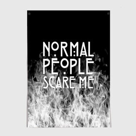 Постер с принтом Normal People Scare Me. , 100% бумага
 | бумага, плотность 150 мг. Матовая, но за счет высокого коэффициента гладкости имеет небольшой блеск и дает на свету блики, но в отличии от глянцевой бумаги не покрыта лаком | american horror story | games | normal people scare me | аутизм | документальный фильм об аутизме | игры | кино | люди | нормал пипл скар ми | очень странные дела | фильмы