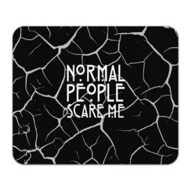 Коврик для мышки прямоугольный с принтом Normal People Scare Me. , натуральный каучук | размер 230 х 185 мм; запечатка лицевой стороны | american horror story | games | normal people scare me | аутизм | документальный фильм об аутизме | игры | кино | люди | нормал пипл скар ми | очень странные дела | фильмы