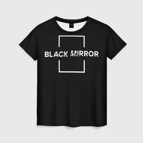 Женская футболка 3D с принтом ЧЕРНОЕ ЗЕРКАЛО , 100% полиэфир ( синтетическое хлопкоподобное полотно) | прямой крой, круглый вырез горловины, длина до линии бедер | black mirror | sci fi | science fiction | сериал | фантазия | черное зеркало