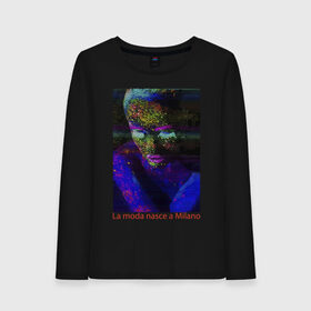 Женский лонгслив хлопок с принтом Мода рождается в Милане , 100% хлопок |  | color | face | fashion | glitch | italy | milano | vanguard | авангард | глитч | италия | лицо | милан | мода