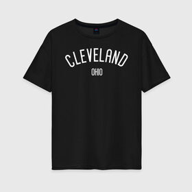 Женская футболка хлопок Oversize с принтом OHIO , 100% хлопок | свободный крой, круглый ворот, спущенный рукав, длина до линии бедер
 | america | cleveland | ohio охайо | states | usa | америка | кливленд | кливлэнд | сша | штаты