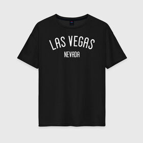 Женская футболка хлопок Oversize с принтом LAS VEGAS , 100% хлопок | свободный крой, круглый ворот, спущенный рукав, длина до линии бедер
 | 