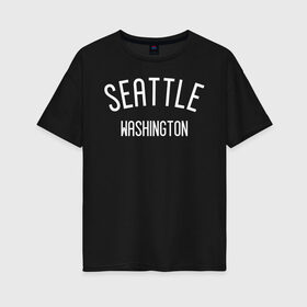 Женская футболка хлопок Oversize с принтом Washington , 100% хлопок | свободный крой, круглый ворот, спущенный рукав, длина до линии бедер
 | america | seattle | states | usa | washington | америка | вашингтон | сиетл | сиэтл | сша | штаты