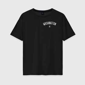 Женская футболка хлопок Oversize с принтом Washington , 100% хлопок | свободный крой, круглый ворот, спущенный рукав, длина до линии бедер
 | america | dc | states | usa | washington | америка | вашингтон | сша | штаты