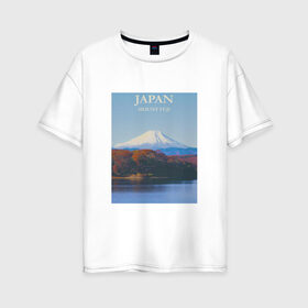 Женская футболка хлопок Oversize с принтом Japan , 100% хлопок | свободный крой, круглый ворот, спущенный рукав, длина до линии бедер
 | fuji | mount | poster | travel | гора | постер | путешествия | фудзи | фудзияма | япония