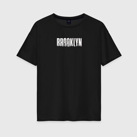 Женская футболка хлопок Oversize с принтом Brooklyn , 100% хлопок | свободный крой, круглый ворот, спущенный рукав, длина до линии бедер
 | brooklyn | usa | америка | бруклин | бруклинский мост | город | сша