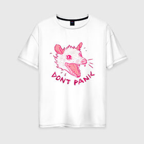 Женская футболка хлопок Oversize с принтом Не паникуй , 100% хлопок | свободный крой, круглый ворот, спущенный рукав, длина до линии бедер
 | dont painc | крыса | мышь | опоссум | паника