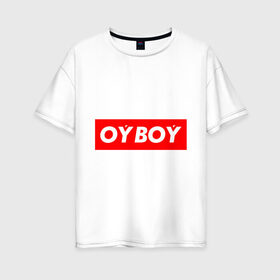 Женская футболка хлопок Oversize с принтом oyboy , 100% хлопок | свободный крой, круглый ворот, спущенный рукав, длина до линии бедер
 | казахи | ойбой | сабуров | чбд | что было дальше | щербаков | юмор