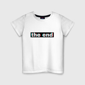 Детская футболка хлопок с принтом 3D the end , 100% хлопок | круглый вырез горловины, полуприлегающий силуэт, длина до линии бедер | 3d текст | английская надпись | английский | арт | иностранный | иностранный текс | текст
