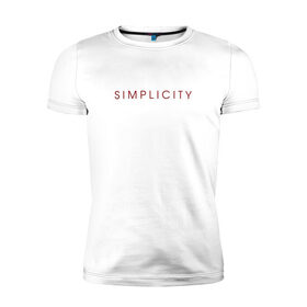 Мужская футболка хлопок Slim с принтом SIMPLICITY , 92% хлопок, 8% лайкра | приталенный силуэт, круглый вырез ворота, длина до линии бедра, короткий рукав | simplicity | надпись | несложность | нетрудность | простота