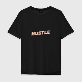 Мужская футболка хлопок Oversize с принтом Hustle / Суета , 100% хлопок | свободный крой, круглый ворот, “спинка” длиннее передней части | 
