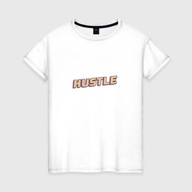 Женская футболка хлопок с принтом Hustle / Суета , 100% хлопок | прямой крой, круглый вырез горловины, длина до линии бедер, слегка спущенное плечо | 