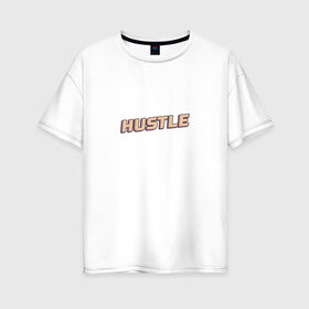 Женская футболка хлопок Oversize с принтом Hustle / Суета , 100% хлопок | свободный крой, круглый ворот, спущенный рукав, длина до линии бедер
 | 