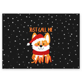 Поздравительная открытка с принтом Just Call Me Santa , 100% бумага | плотность бумаги 280 г/м2, матовая, на обратной стороне линовка и место для марки
 | Тематика изображения на принте: 2021 | christmas | happy new year | merry christmas | new year | santa | корги | новый год | праздник | рождество | санта
