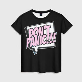 Женская футболка 3D с принтом Без паники , 100% полиэфир ( синтетическое хлопкоподобное полотно) | прямой крой, круглый вырез горловины, длина до линии бедер | 